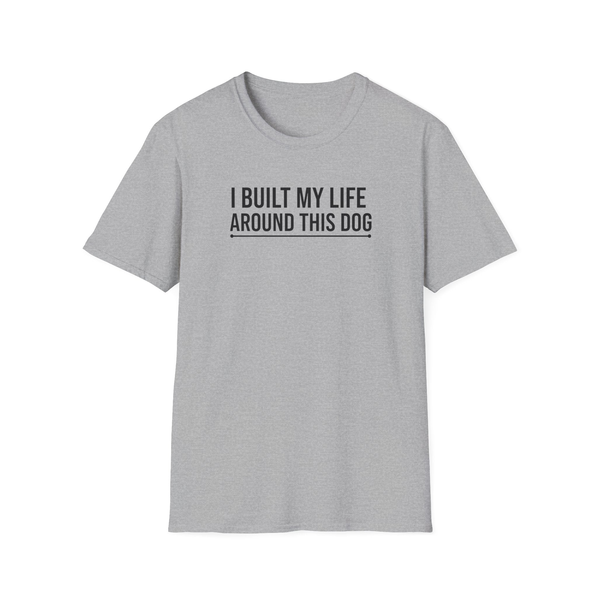 I Built My Life Around This Dog T-Shirt