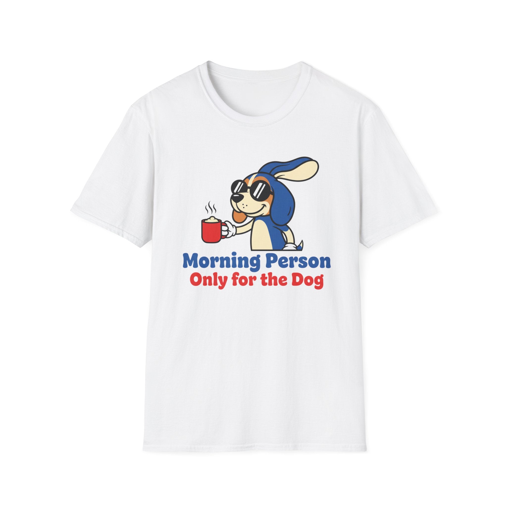Morning Person. Only For The Dog T-Shirt