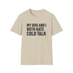 My Dog And I Both Hate Cold Talk T-Shirt