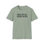 I Built My Life Around This Dog T-Shirt