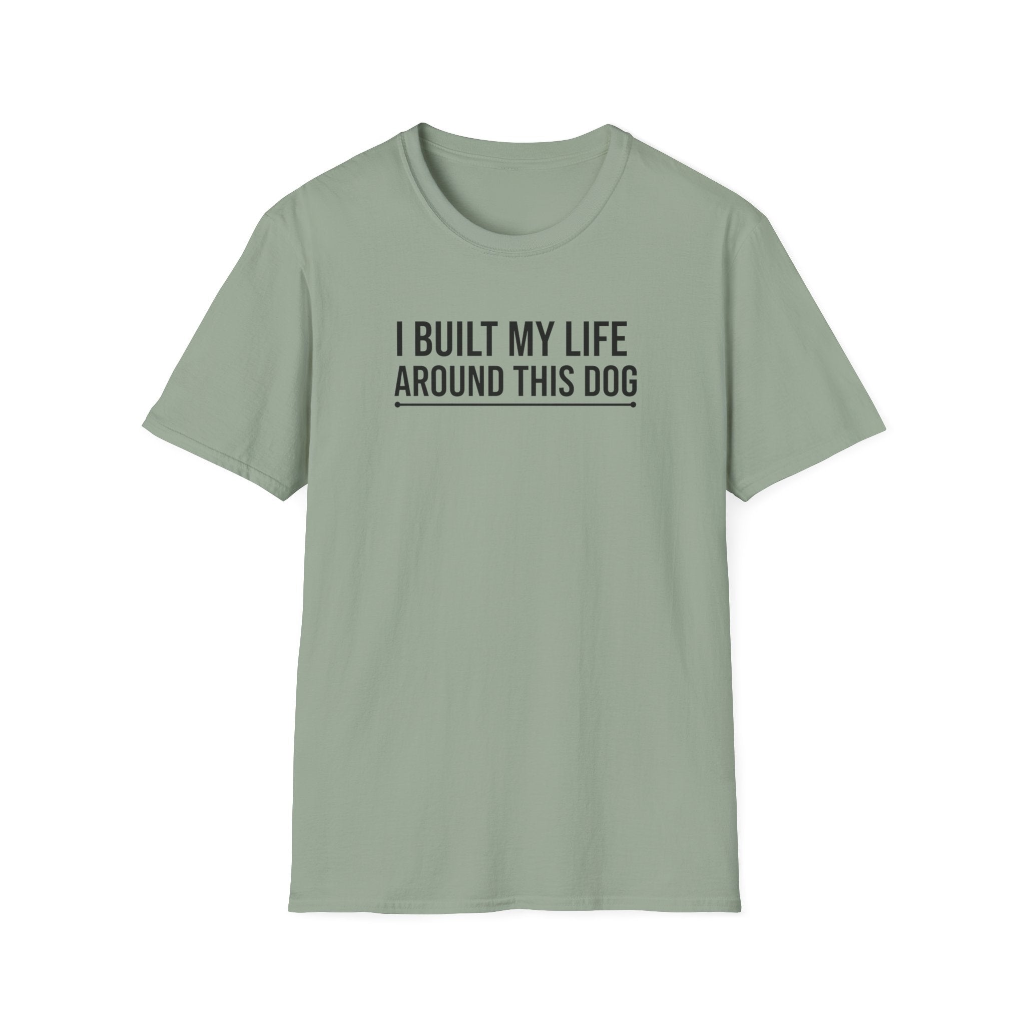 I Built My Life Around This Dog T-Shirt