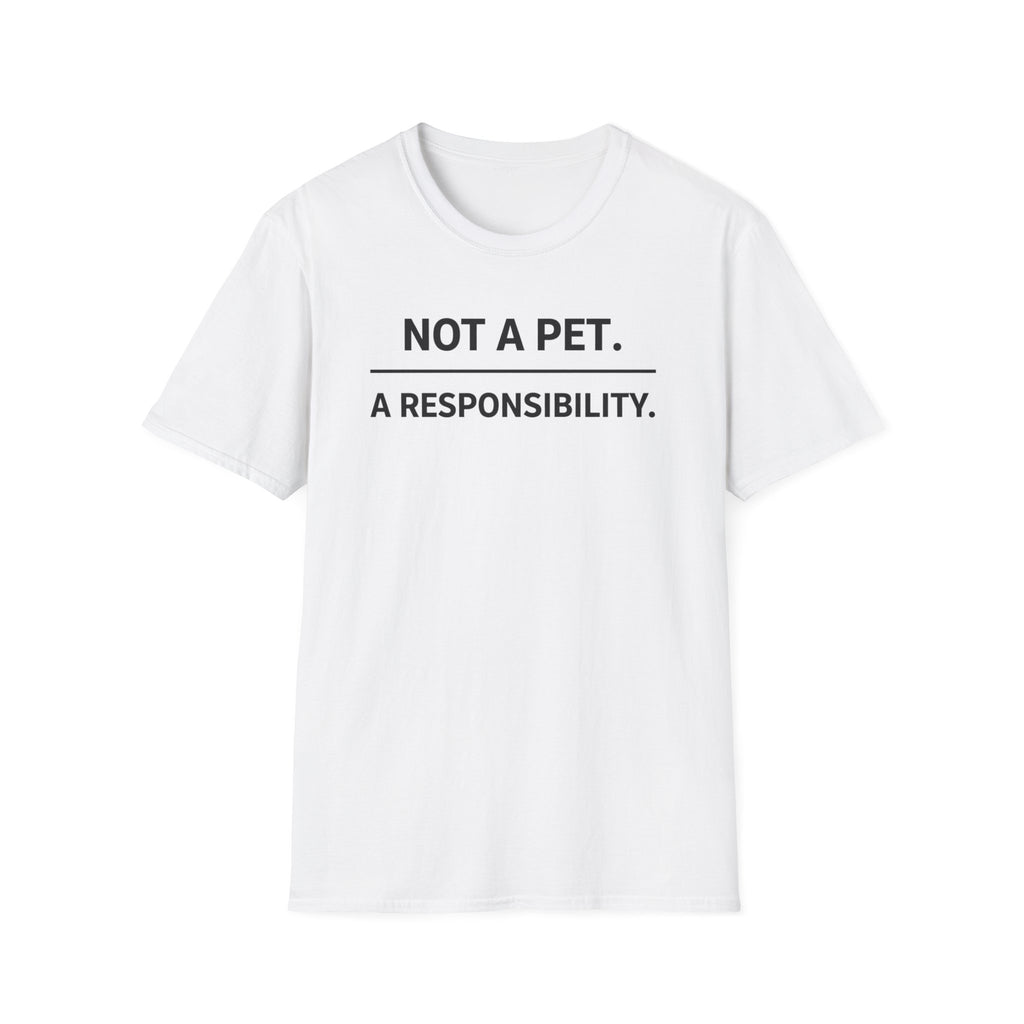 Not A Pet.  A Responsibility T-Shirt