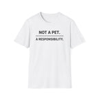 Not A Pet.  A Responsibility T-Shirt