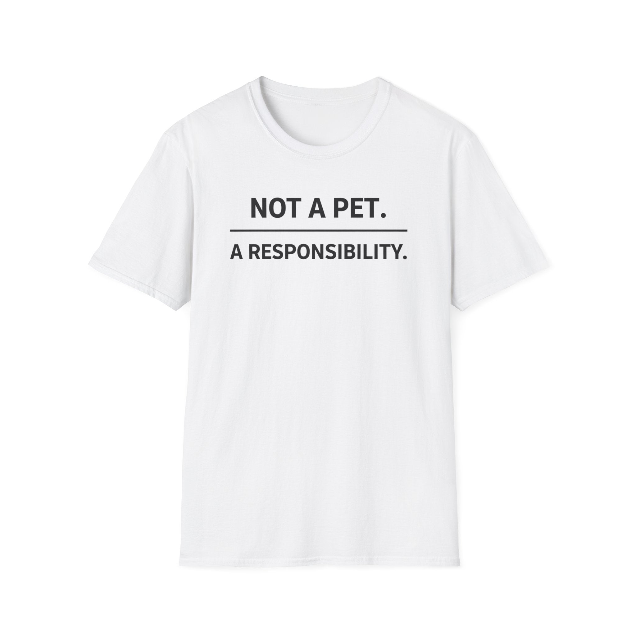 Not A Pet.  A Responsibility T-Shirt