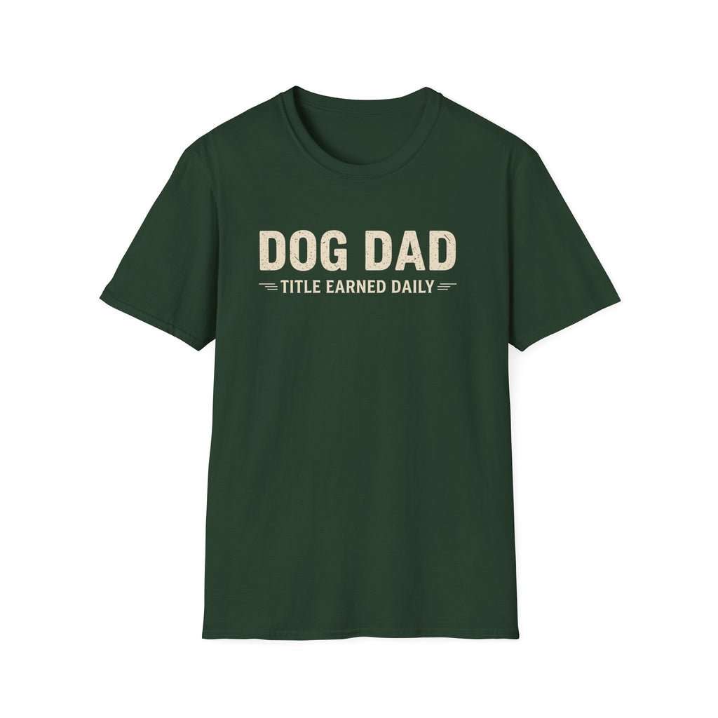 Dog Dad, Title Earned Daily T-Shirt