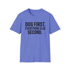 Dog First.  Everything Else Second T-Shirt
