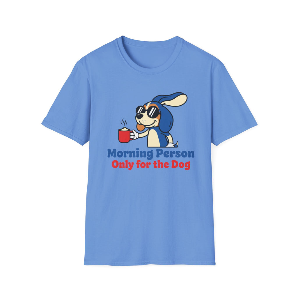 Morning Person. Only For The Dog T-Shirt