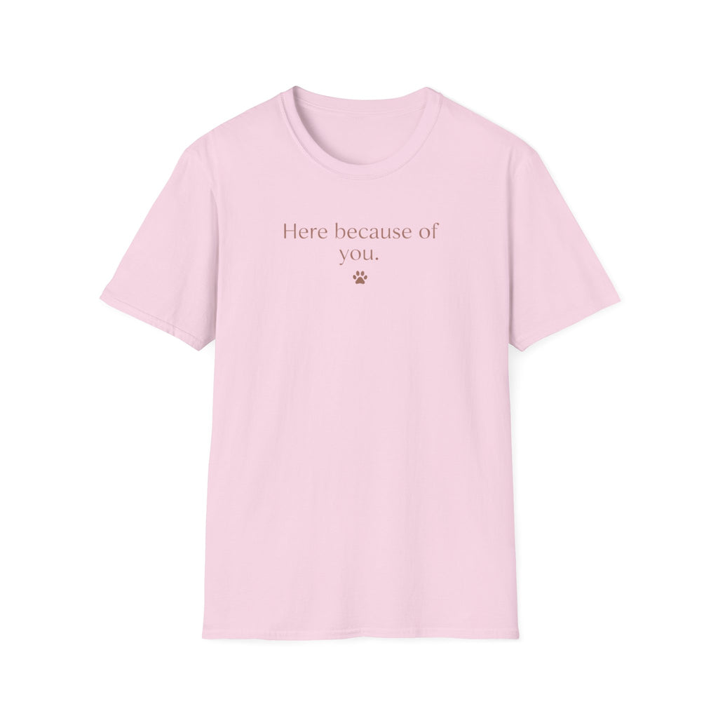 Here Because Of You T-Shirt