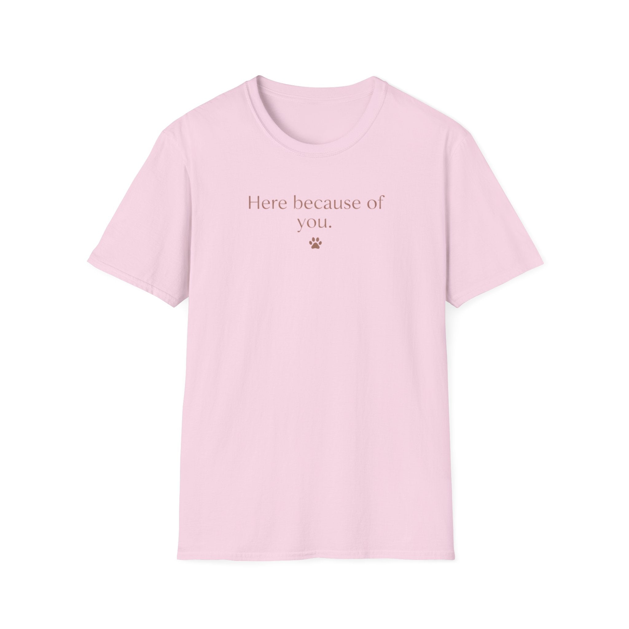 Here Because Of You T-Shirt