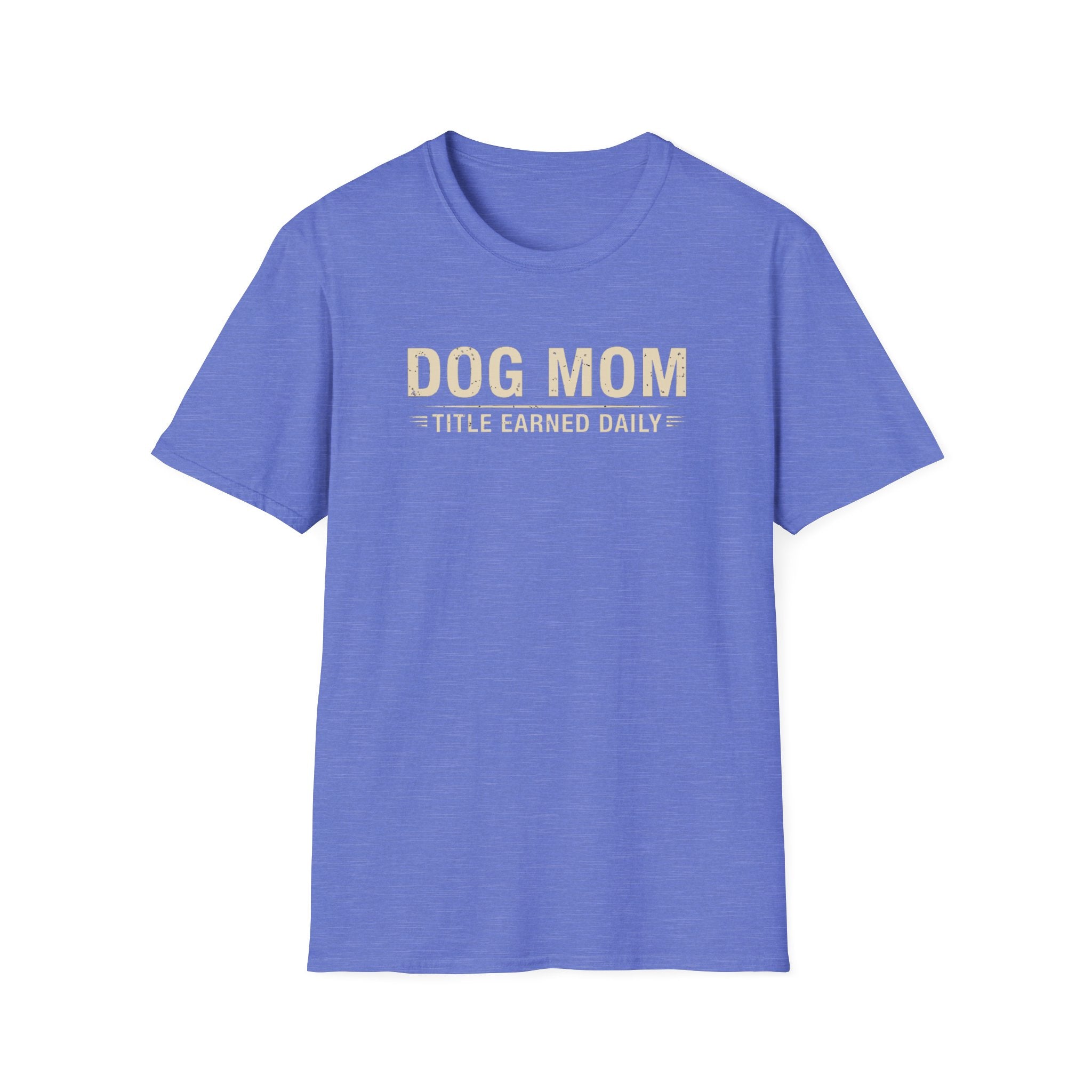 Dog Mom, Title Earned Daily T-Shirt