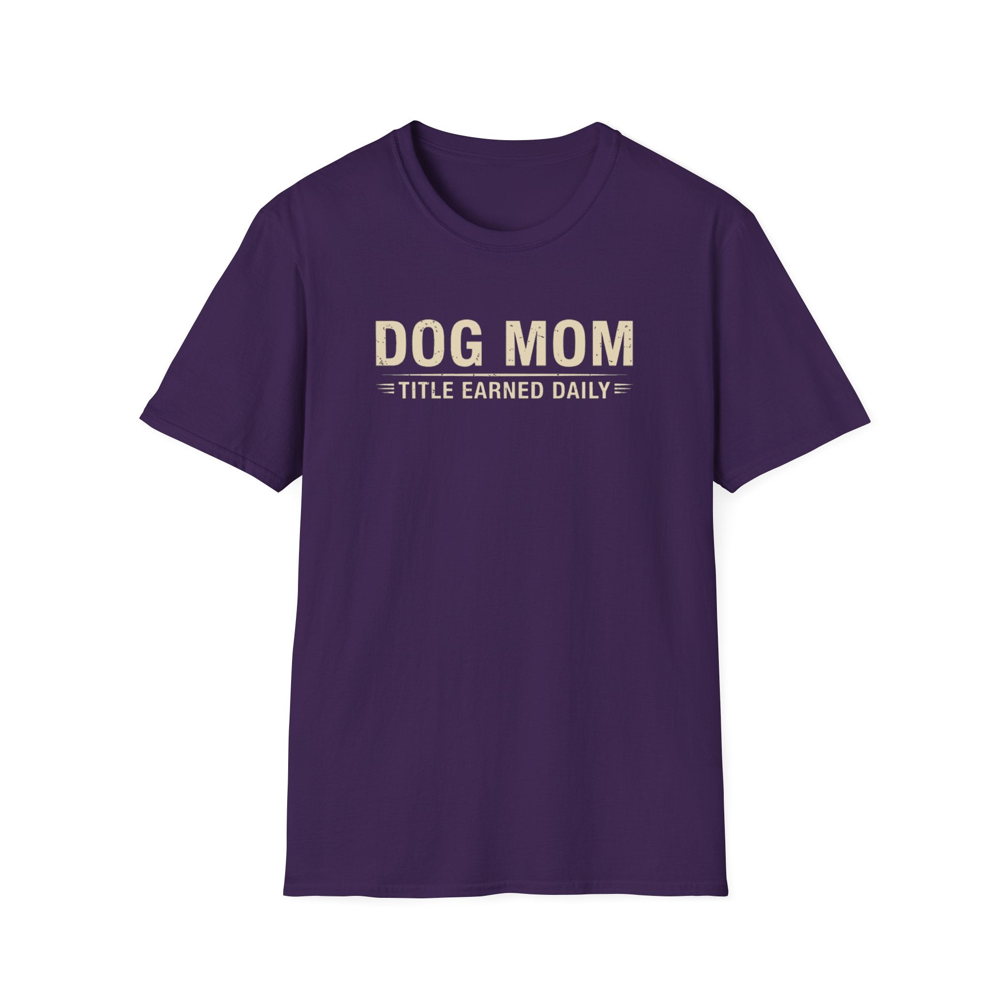 Dog Mom, Title Earned Daily T-Shirt