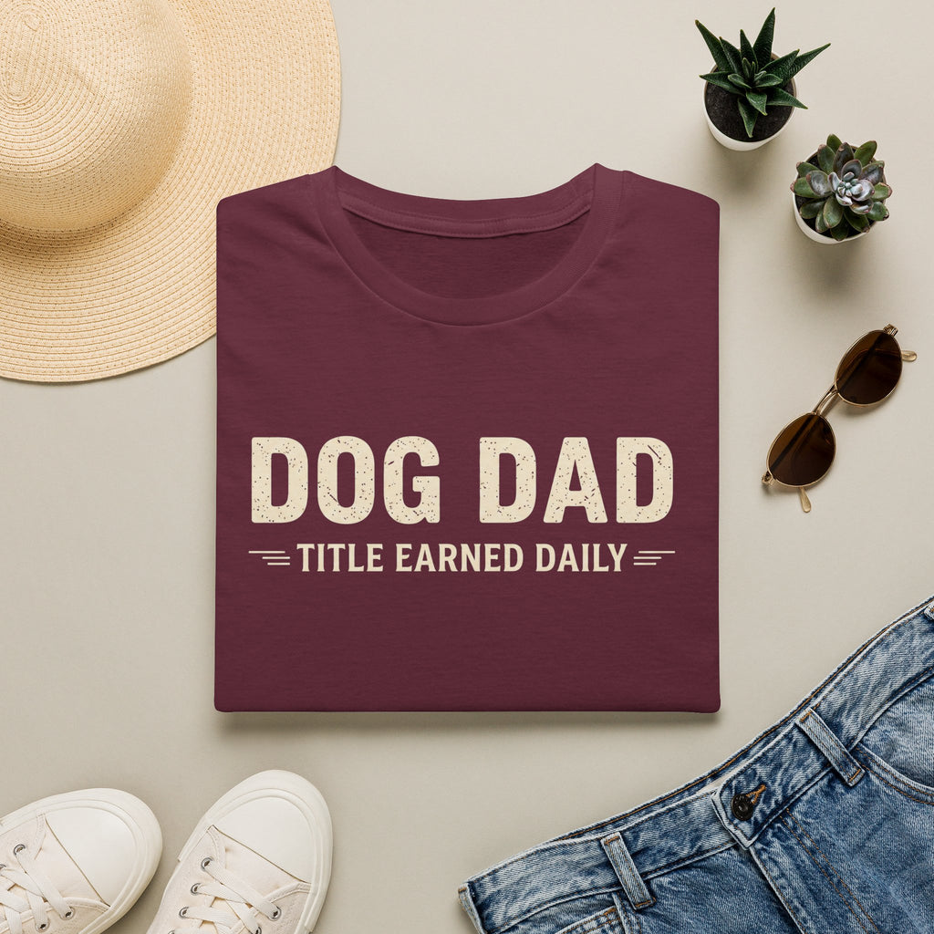 Dog Dad, Title Earned Daily T-Shirt