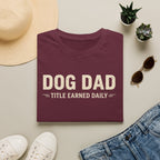 Dog Dad, Title Earned Daily T-Shirt