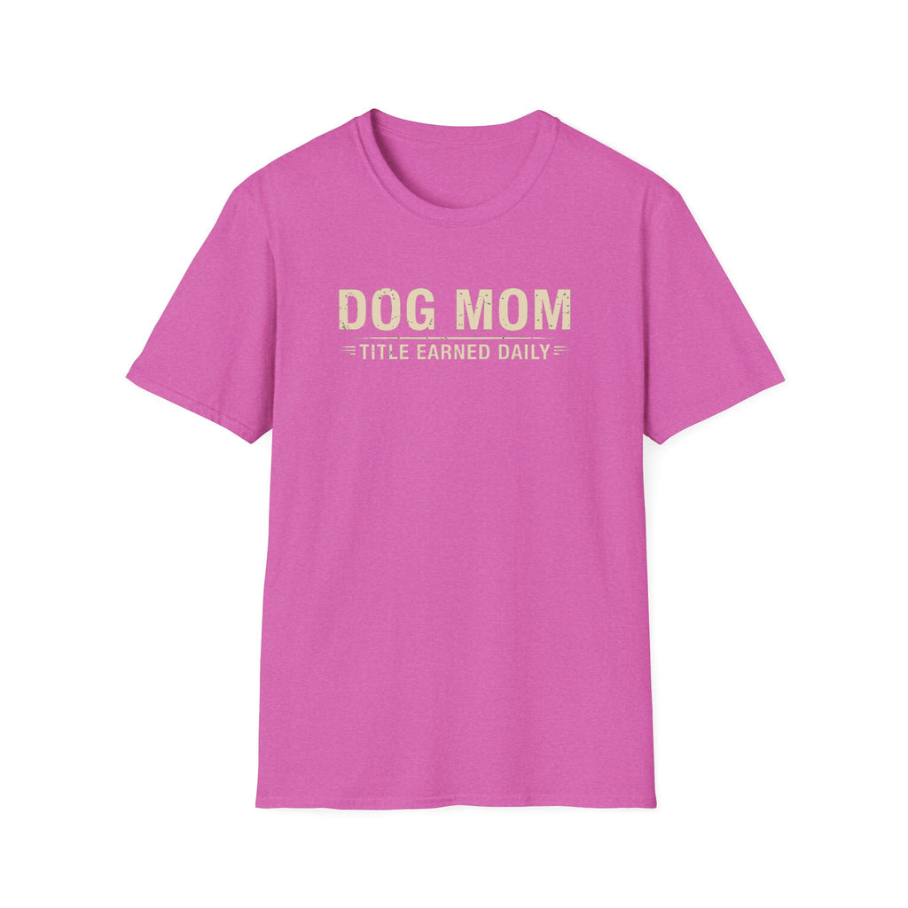 Dog Mom, Title Earned Daily T-Shirt
