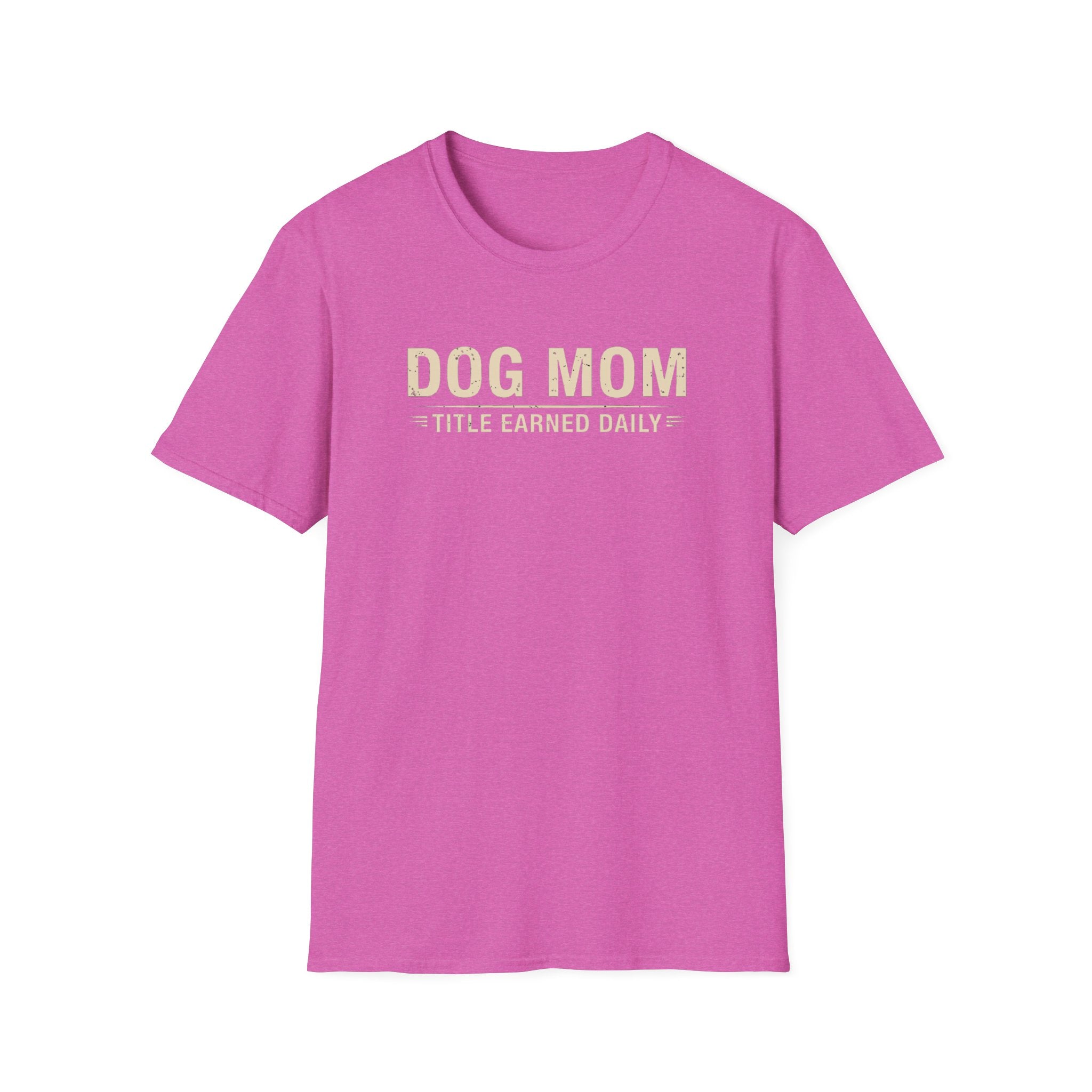 Dog Mom, Title Earned Daily T-Shirt