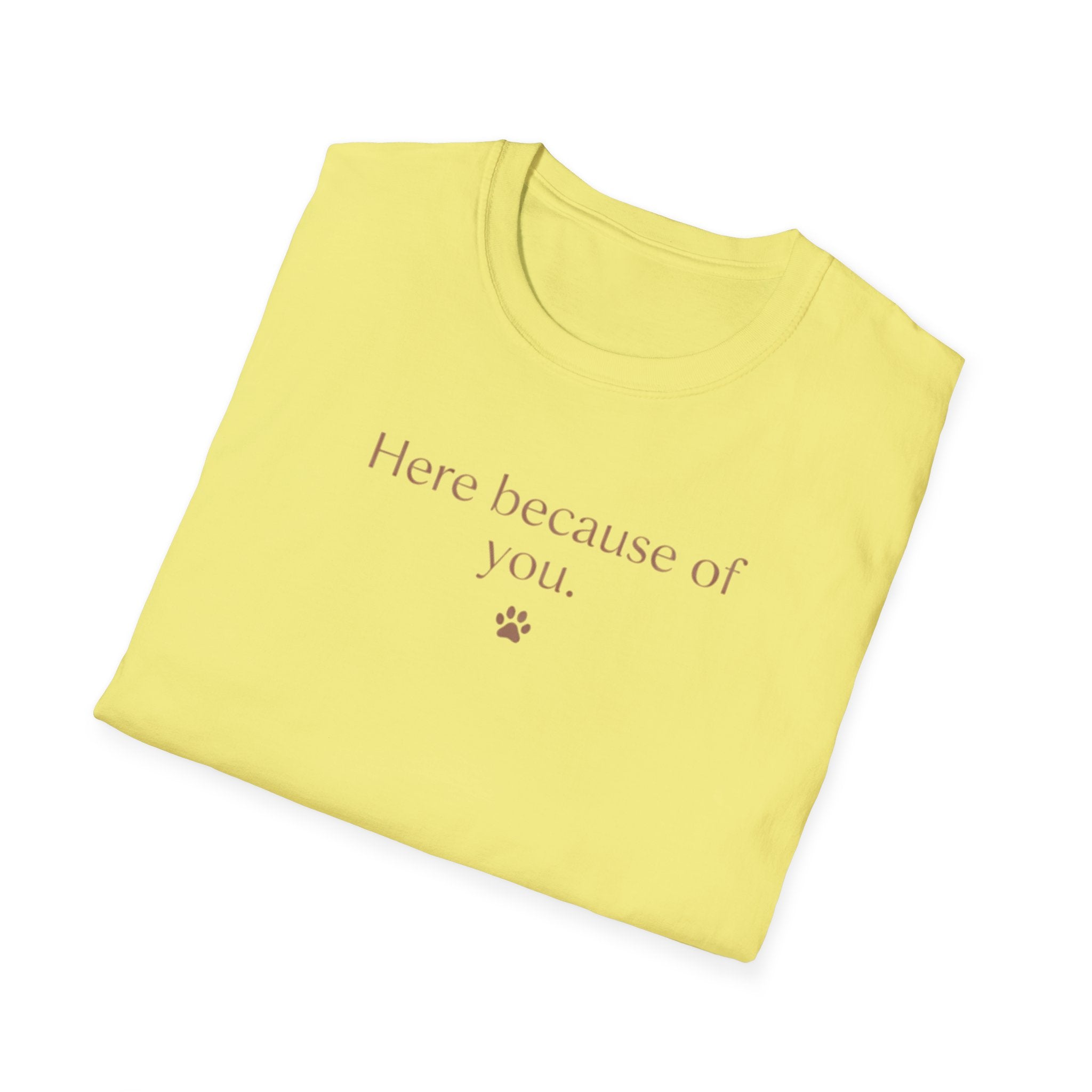 Here Because Of You T-Shirt