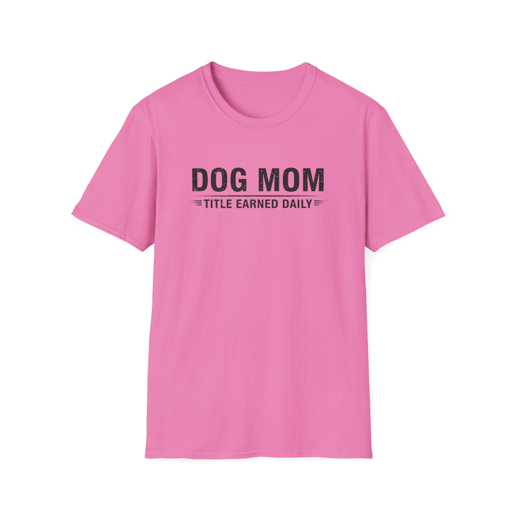 Dog Mom, Title Earned Daily T-Shirt