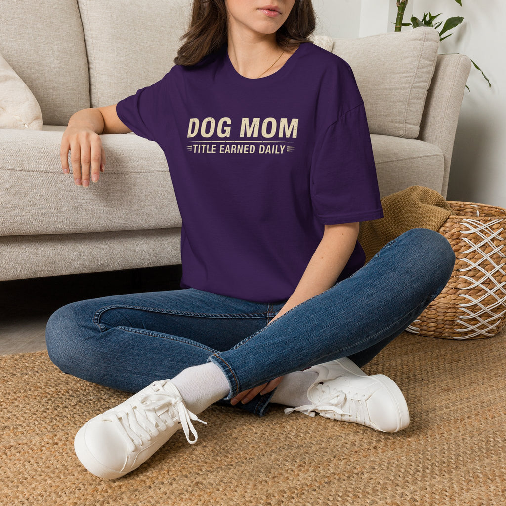 Dog Mom, Title Earned Daily T-Shirt