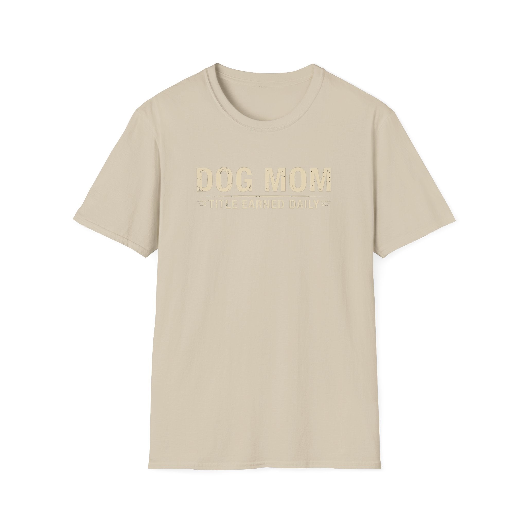 Dog Mom, Title Earned Daily T-Shirt