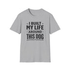 I Built My Life Around This Dog Big Letter T-Shirt