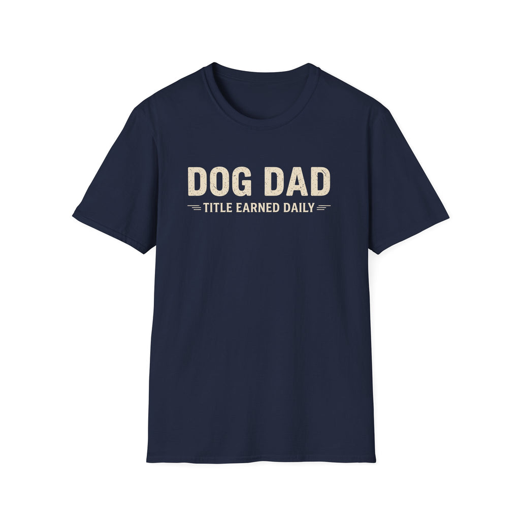 Dog Dad, Title Earned Daily T-Shirt