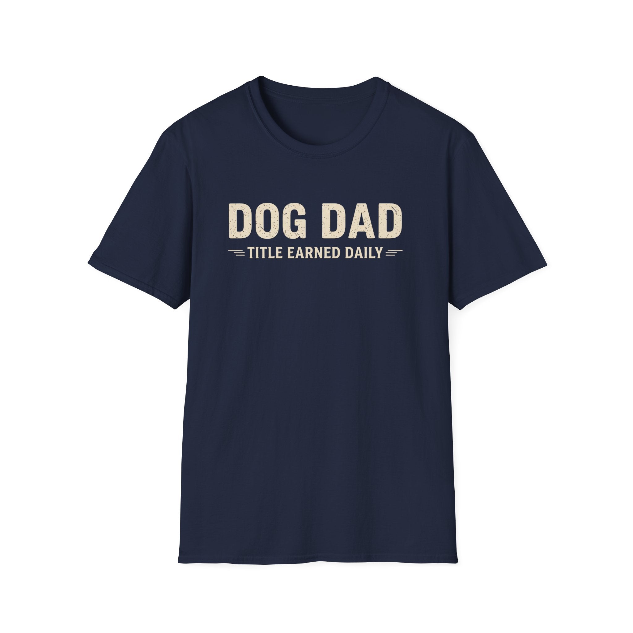 Dog Dad, Title Earned Daily T-Shirt