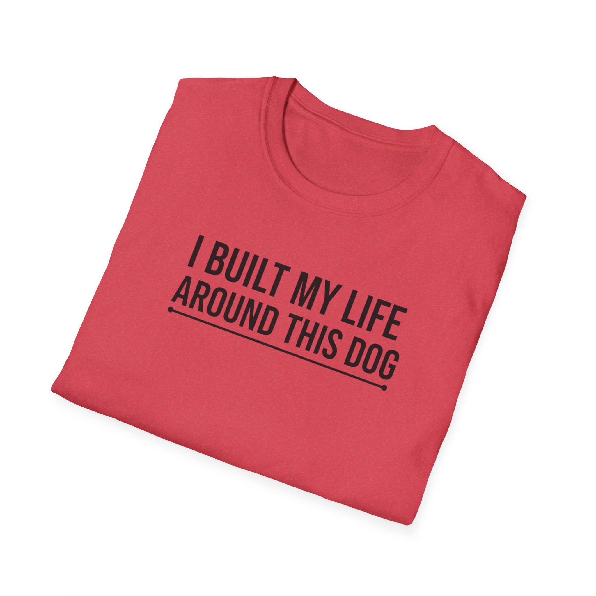 I Built My Life Around This Dog T-Shirt