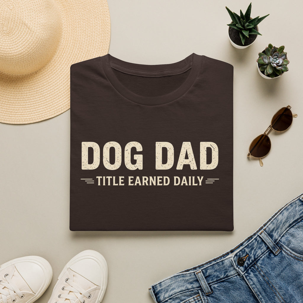 Dog Dad, Title Earned Daily T-Shirt
