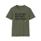 My Dog And I Both Hate Cold Talk T-Shirt