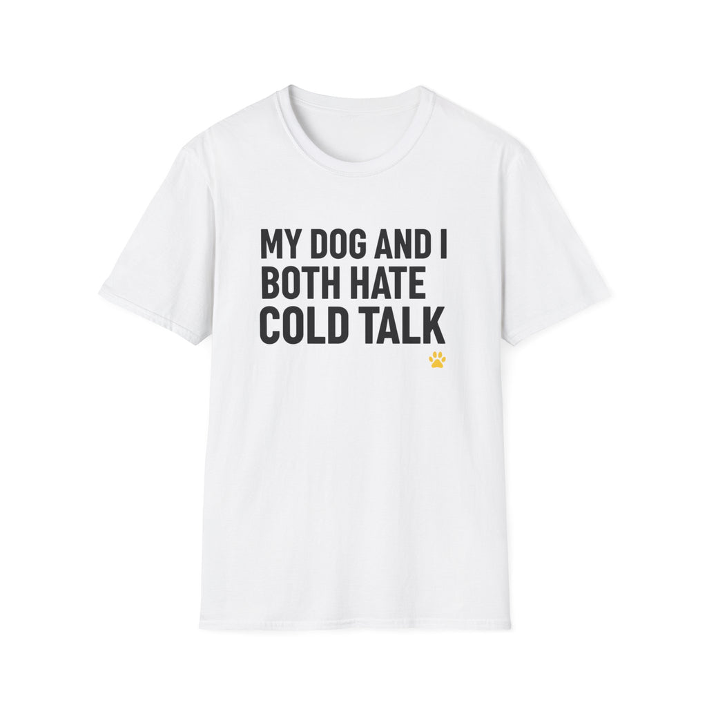 My Dog And I Both Hate Cold Talk T-Shirt