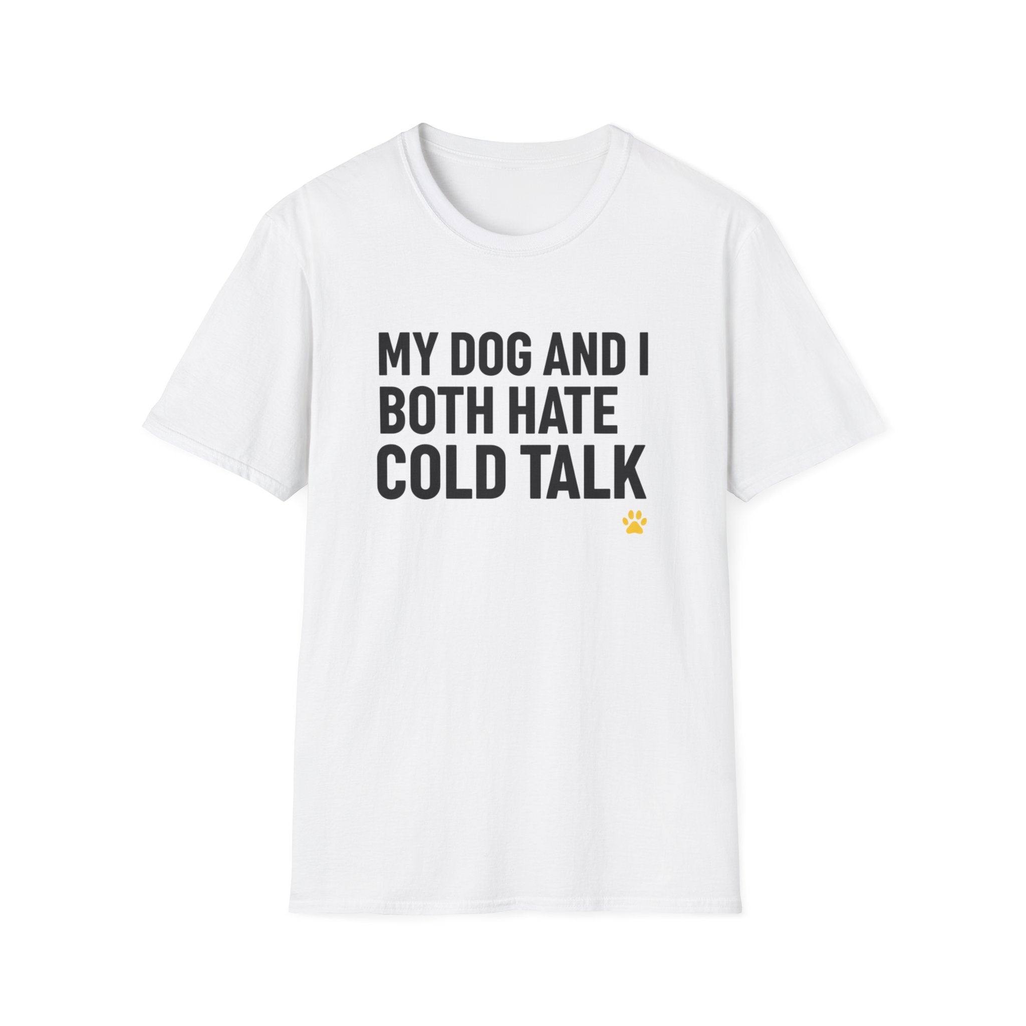 My Dog And I Both Hate Cold Talk T-Shirt