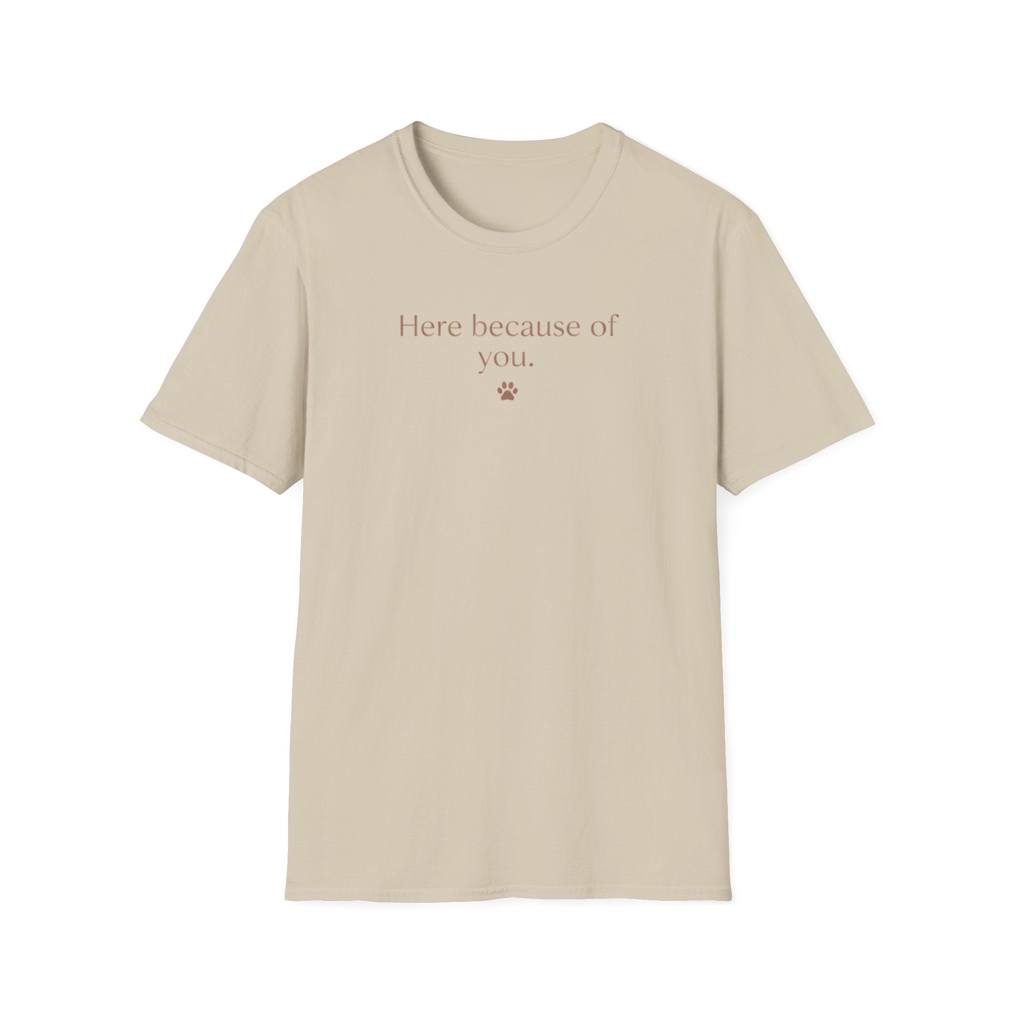 Here Because Of You T-Shirt