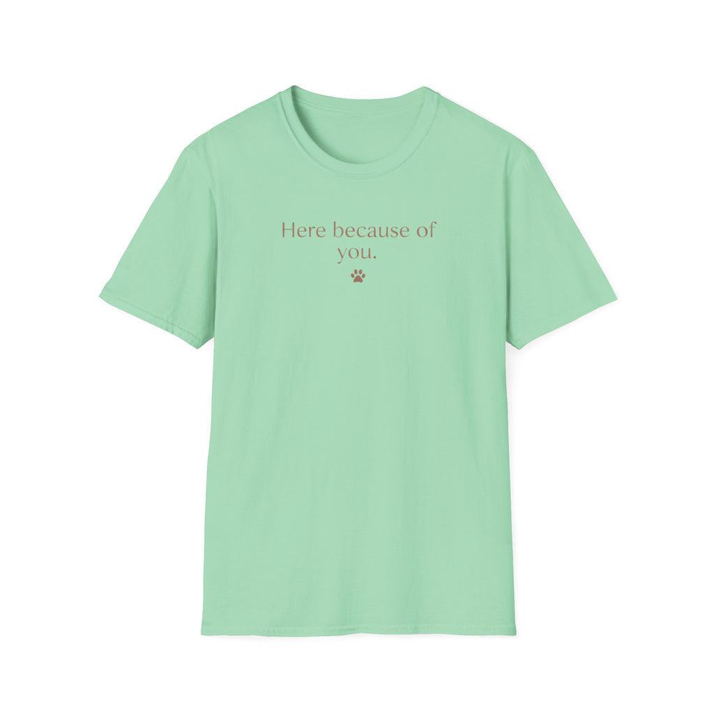 Here Because Of You T-Shirt