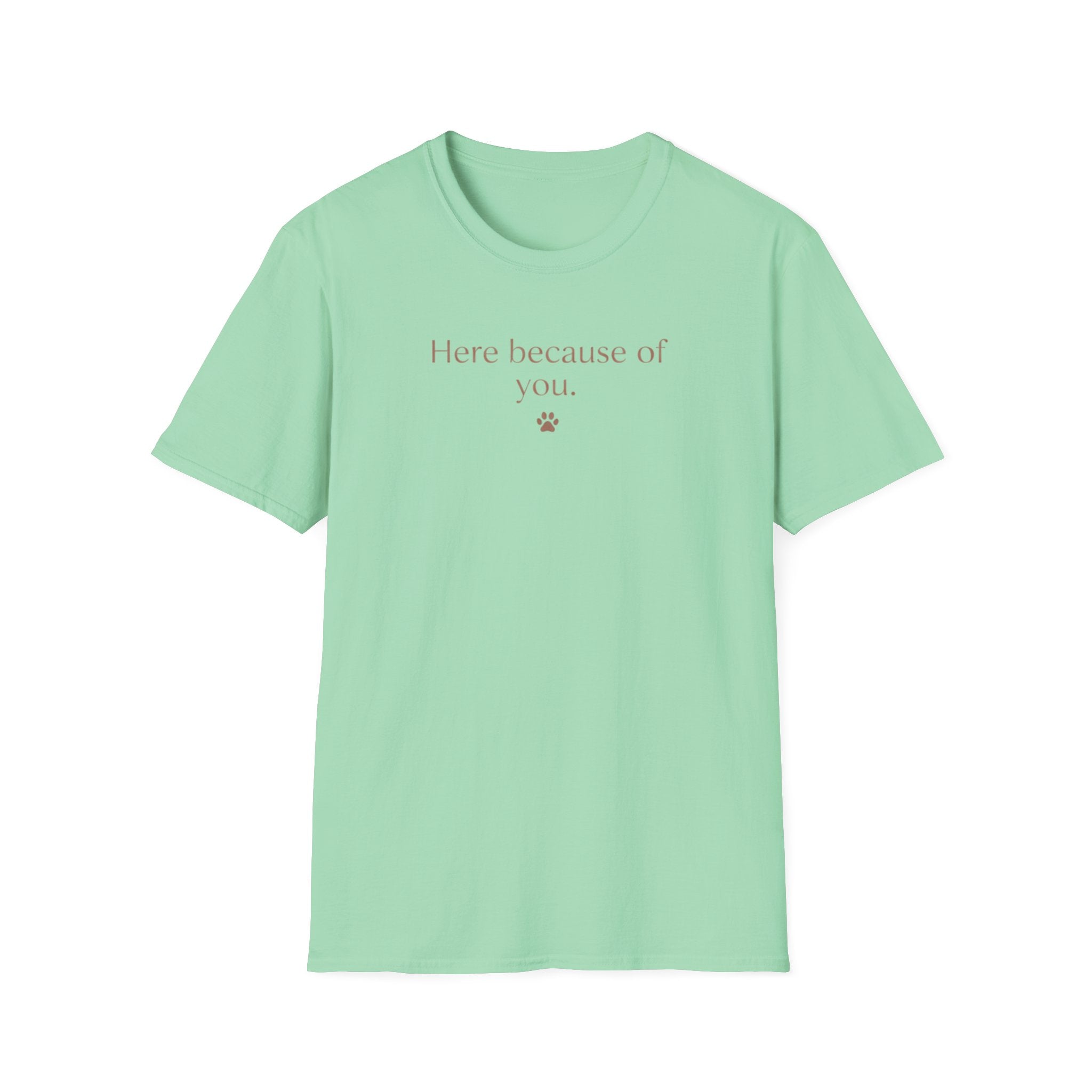 Here Because Of You T-Shirt
