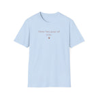 Here Because Of You T-Shirt