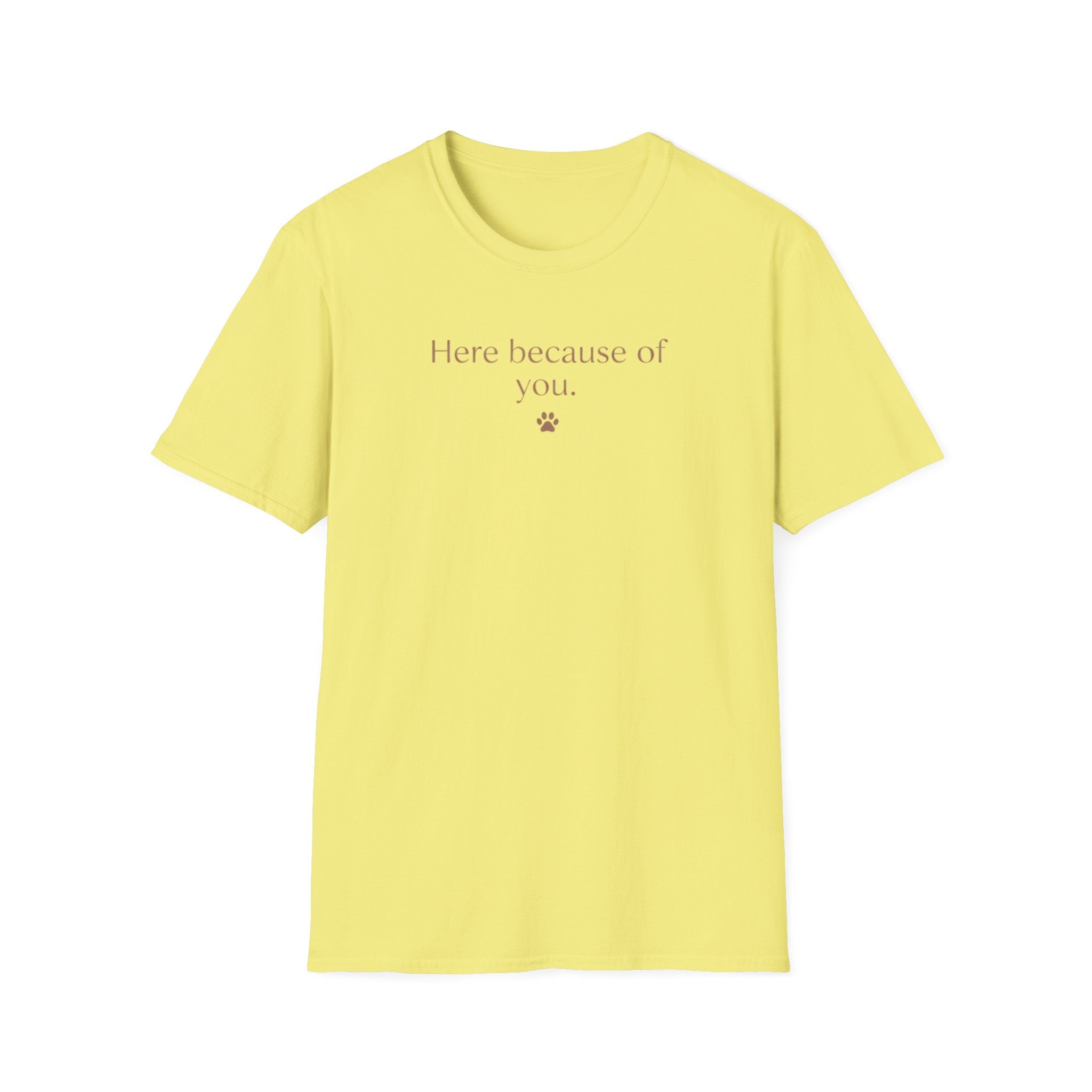Here Because Of You T-Shirt