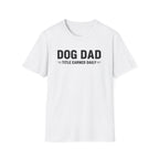Dog Dad, Title Earned Daily T-Shirt