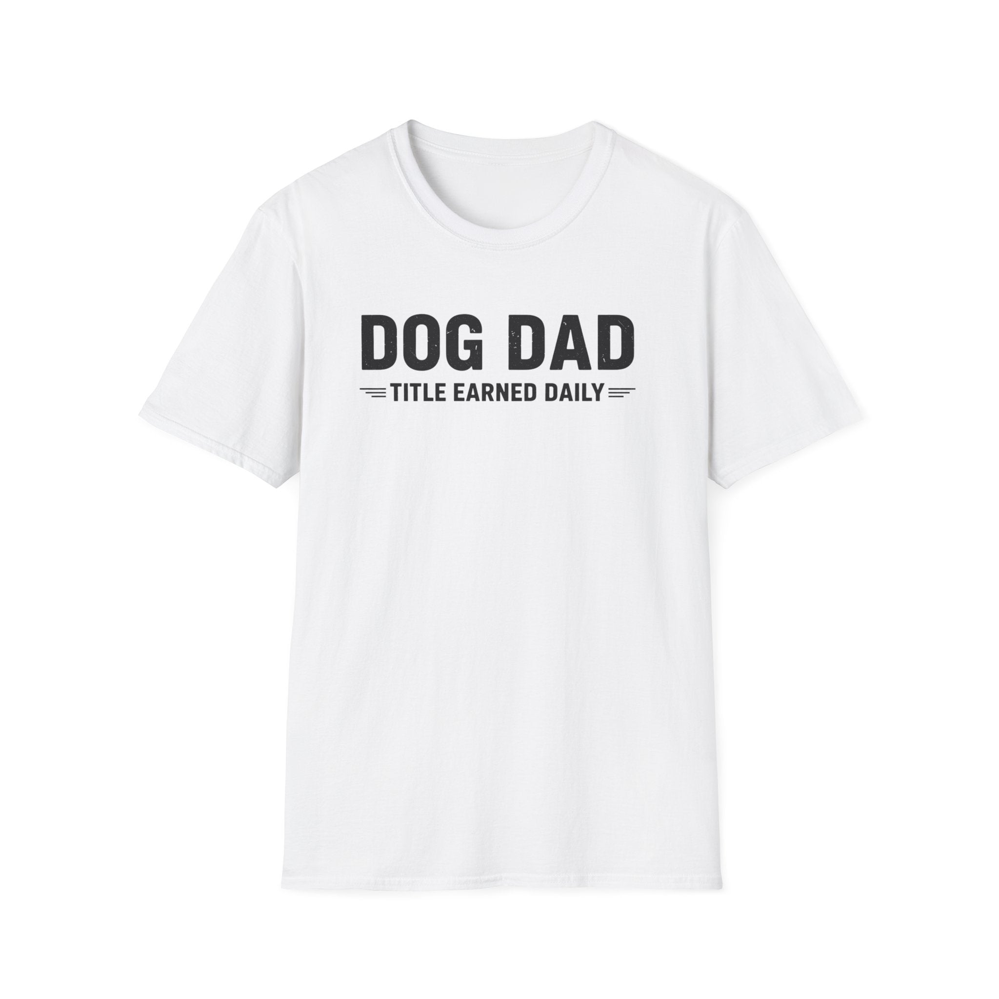 Dog Dad, Title Earned Daily T-Shirt