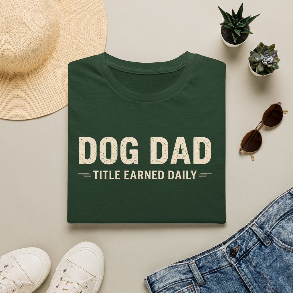 Dog Dad, Title Earned Daily T-Shirt