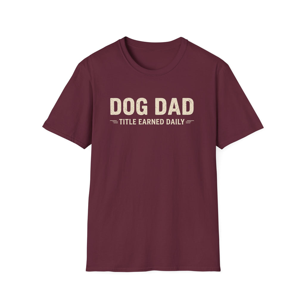 Dog Dad, Title Earned Daily T-Shirt