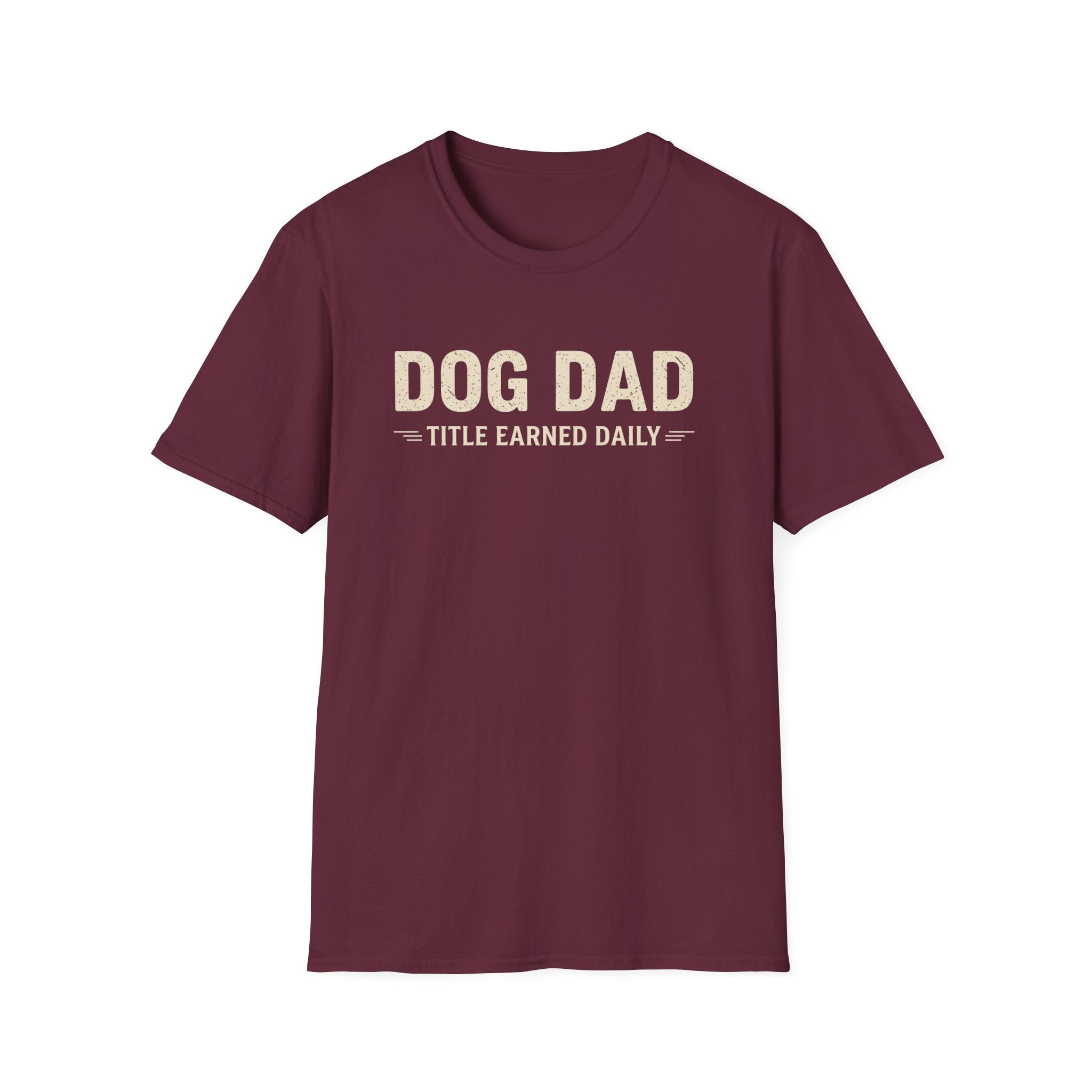 Dog Dad, Title Earned Daily T-Shirt