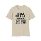 I Built My Life Around This Dog Big Letter T-Shirt