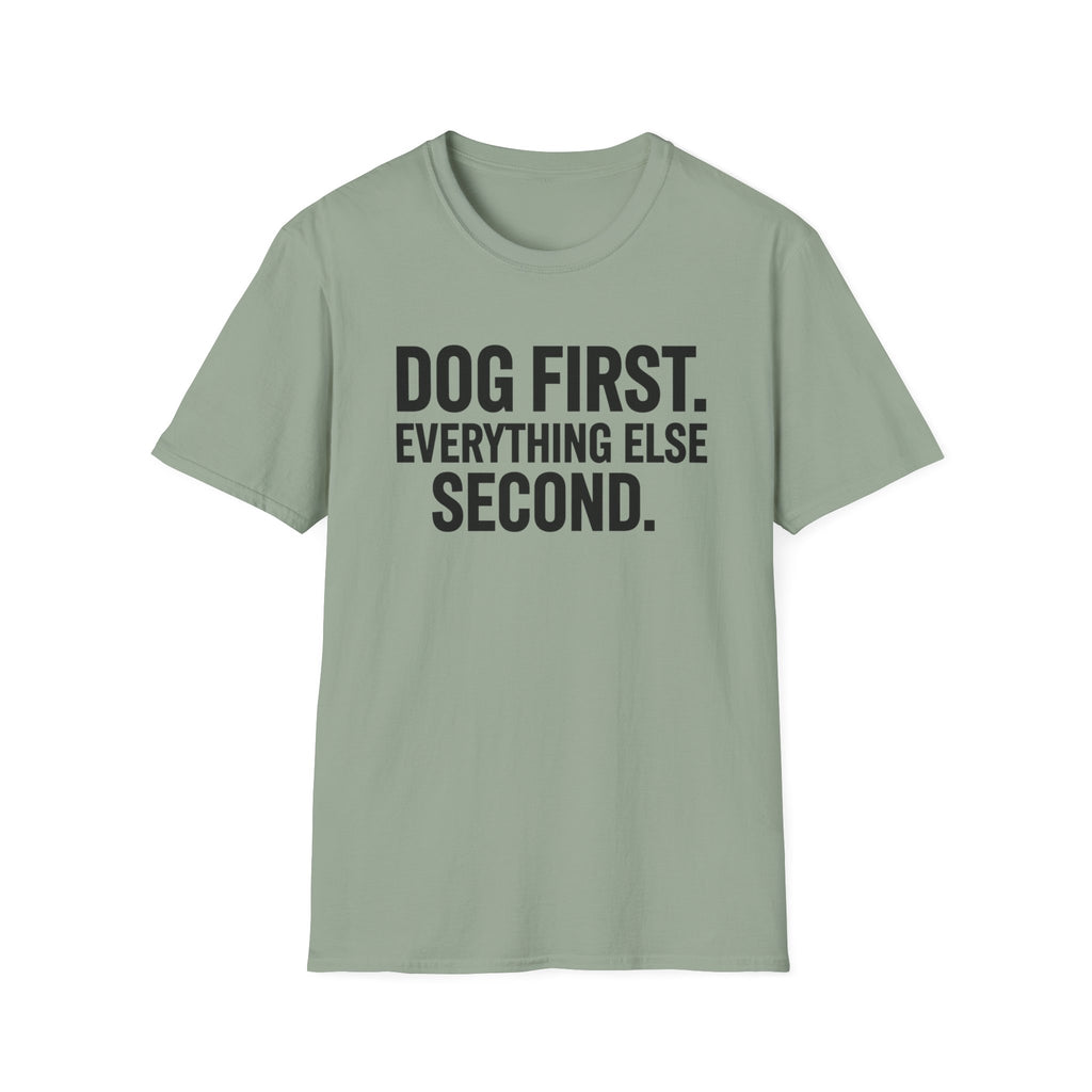 Dog First.  Everything Else Second T-Shirt