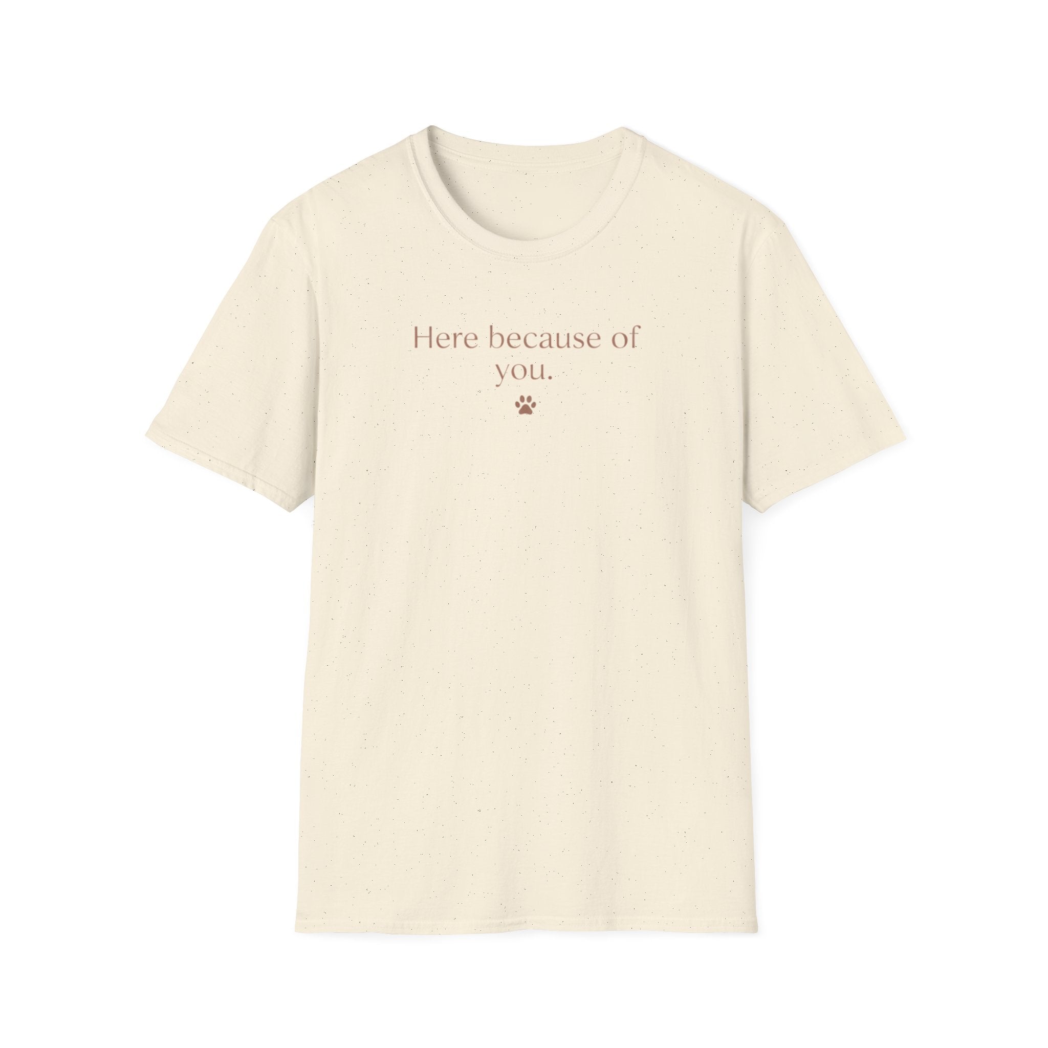 Here Because Of You T-Shirt