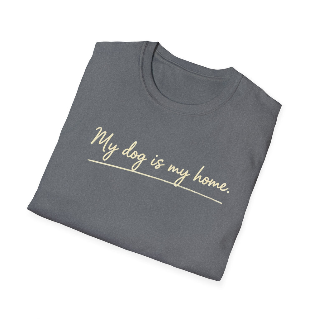 My Dog Is My Home Script T-Shirt