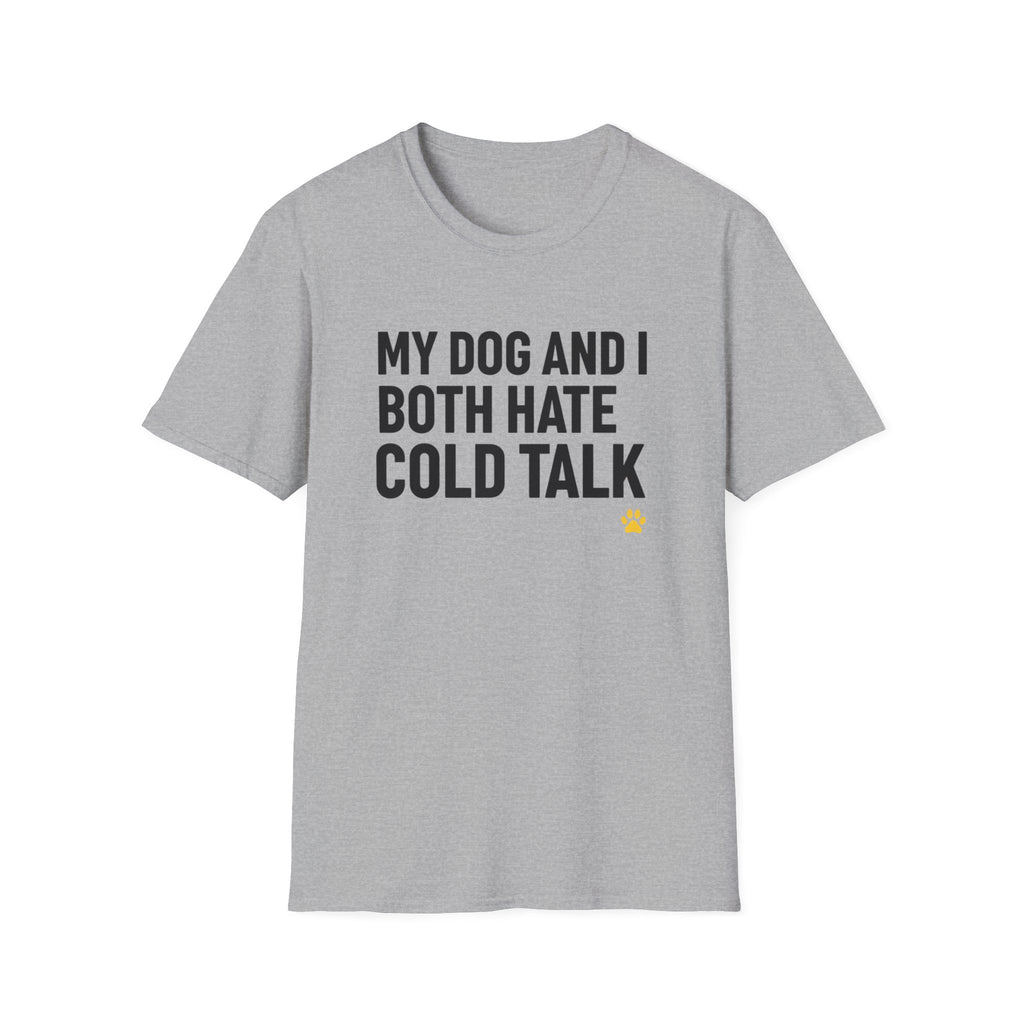 My Dog And I Both Hate Cold Talk T-Shirt