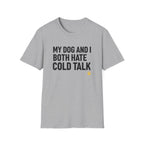 My Dog And I Both Hate Cold Talk T-Shirt