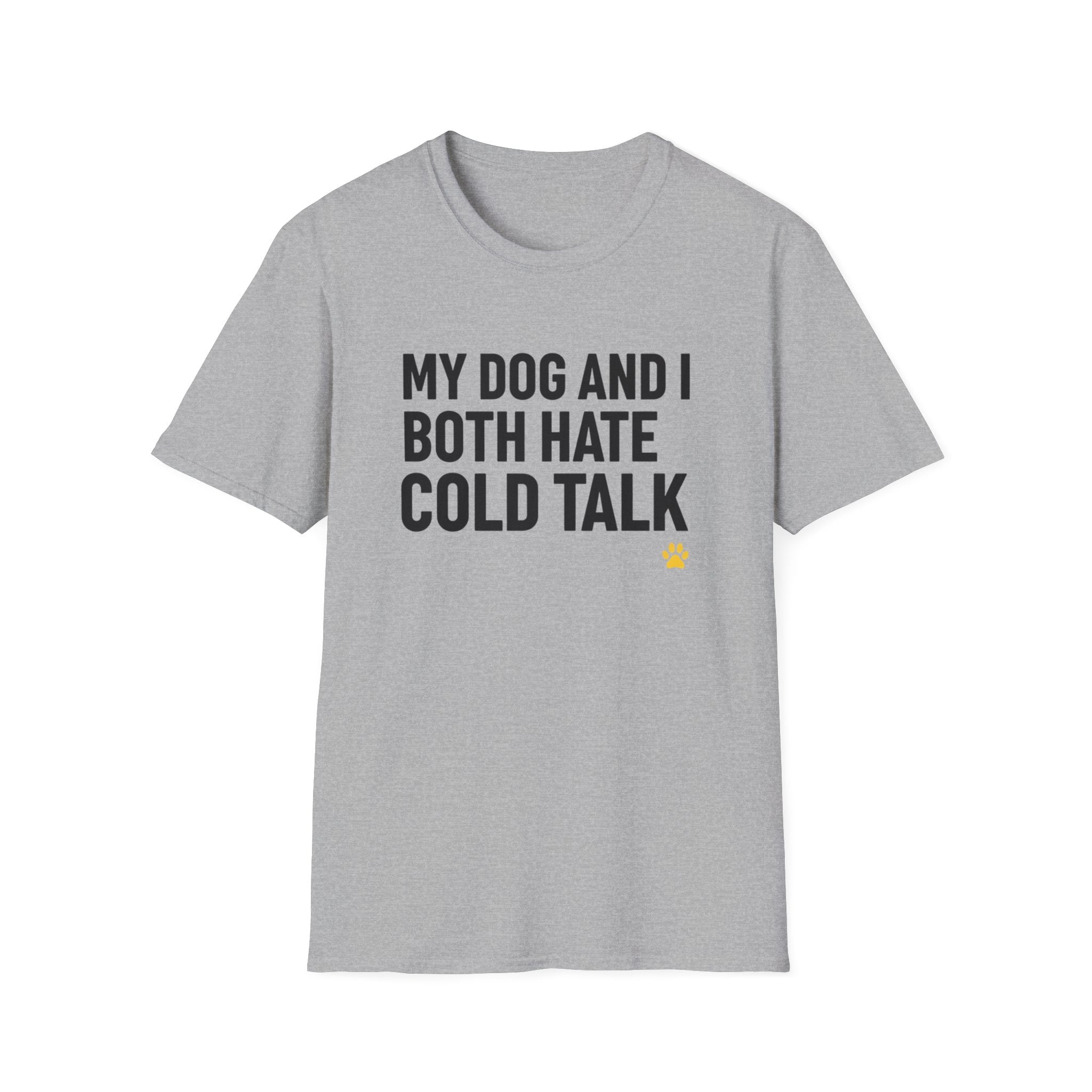 My Dog And I Both Hate Cold Talk T-Shirt