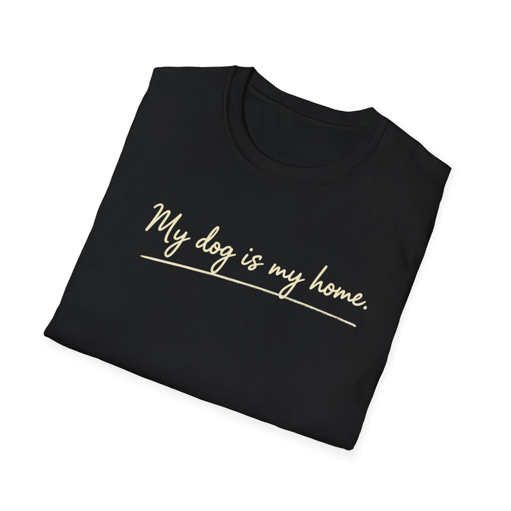 My Dog Is My Home Script T-Shirt