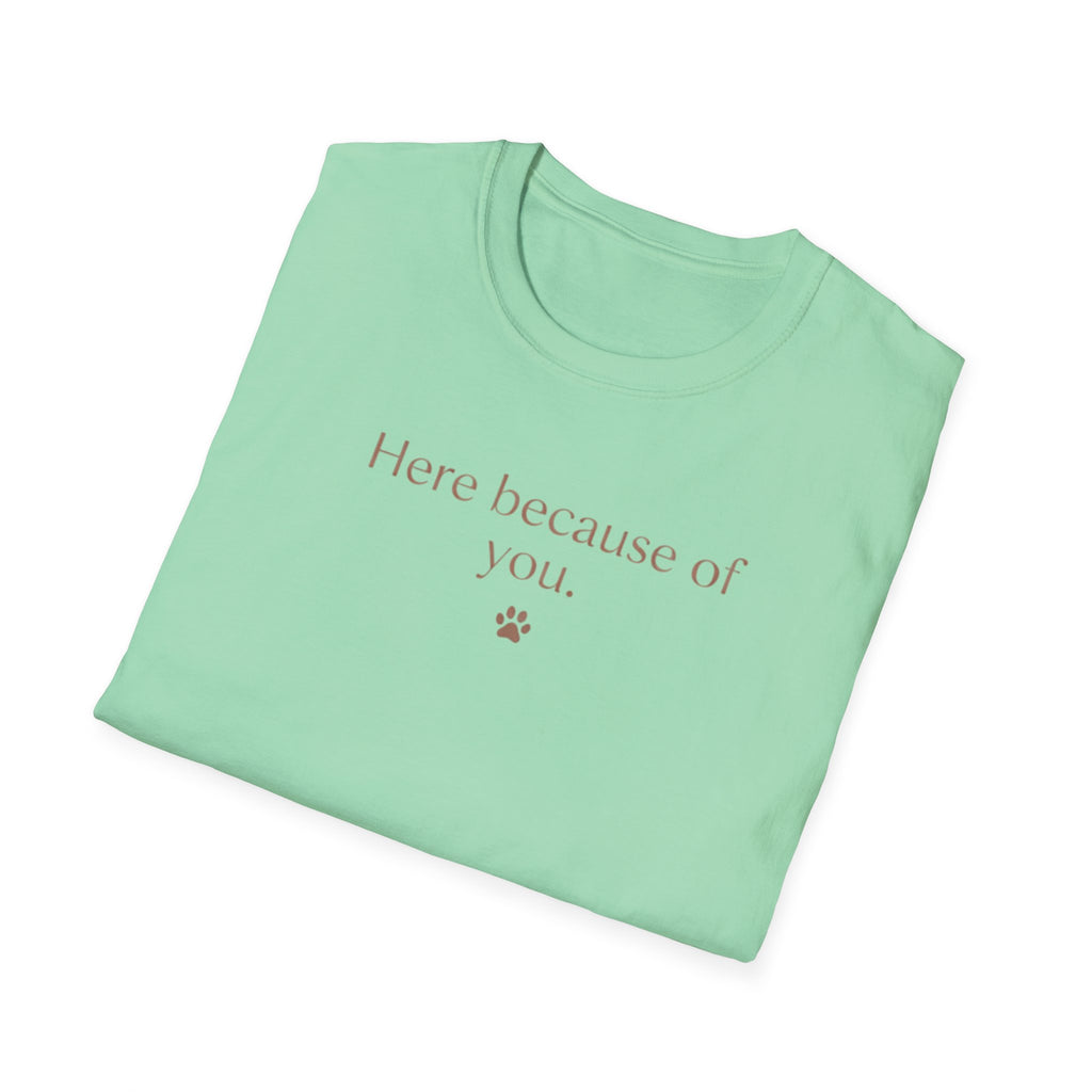 Here Because Of You T-Shirt